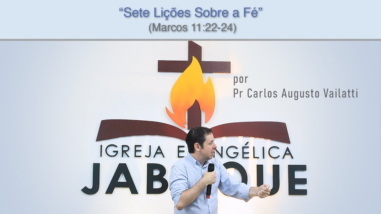 Sete Lições Sobre a Fé (Marcos 11:22-24) Pr. Carlos Augusto Vailatti