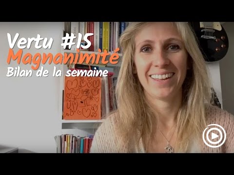 [18Vertus] #15 Magnanimité - Bilan de la semaine