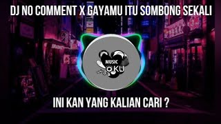 Download lagu DJ No COMMENT X GAYAMU ITU SOMBONG SEKALI|| DJ Viral || DJ yang kalian cari mp3