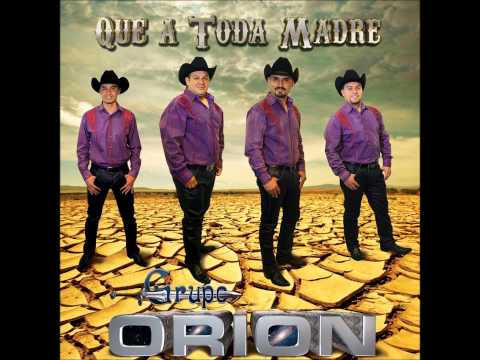 GRUPO ORION QUE A TODA MADRE