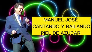 MANUEL JOSÉ BAILANDO Y CANTANDO PIEL DE AZÚCAR