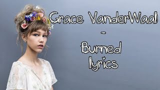 Grace VanderWaal - Burned [Full HD] lyrics