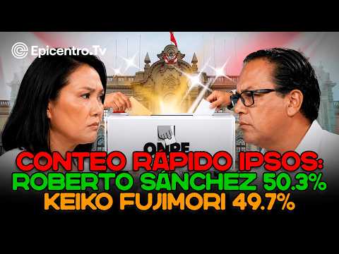 Conteo Rápido IPSOS: Roberto Sánchez 50.3% Keiko Fujimori 49.7% #EPICENTROTV
