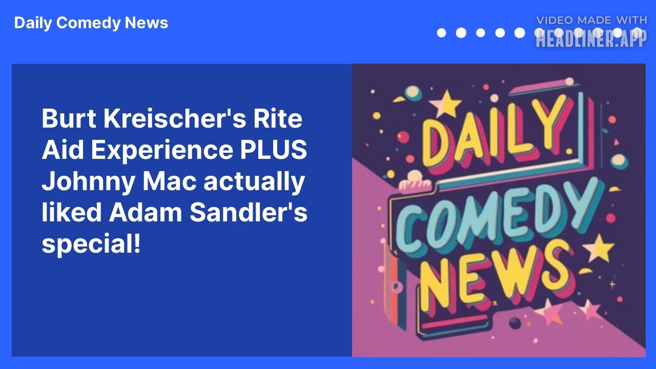 Burt Kreischer's Rite Aid Experience PLUS Johnny Mac actually liked Adam Sandler's special!