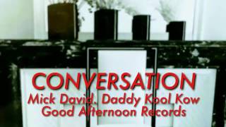 CONVERSATION.Mick David.Daddy Kool Kow.Good Afternoon Records.