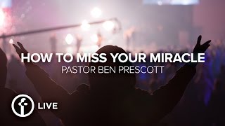 How To Miss Your Miracle | Pastor Ben Prescott