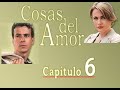 Cosas Del Amor Capítulo 6