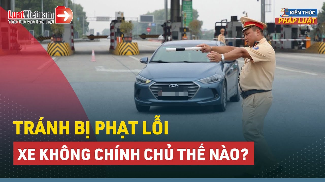 Cách Để Tránh Bị Phạt Lỗi Xe Không Chính Chủ Năm 2025
