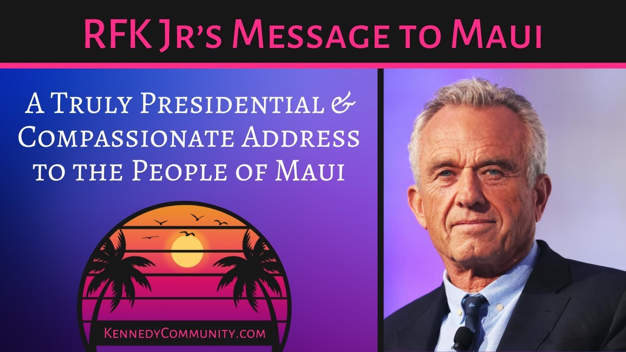 Robert F Kennedy Jr's Message to the People of Maui