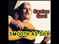 SMOOTH AS SILK ( Santoo Govi )