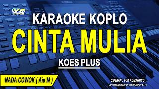 Download lagu CINTA MULIA - Karaoke Koplo Nada Pria ( KOES PLUS ) mp3