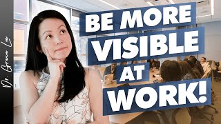 How to Be More Visible to Your Higher Ups - Advance Your Career