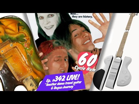 60 Cycle Hum LIVE: More damn travel guitars, Bill and Ted's Bogus Journey, Golf, Bogus Gigs, Dragon