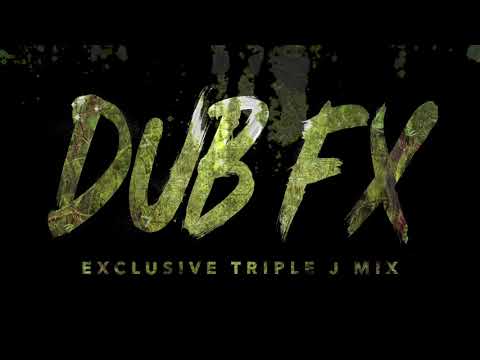 Dub FX • Exclusive Triple J Mix [ 12.08.2017 ]