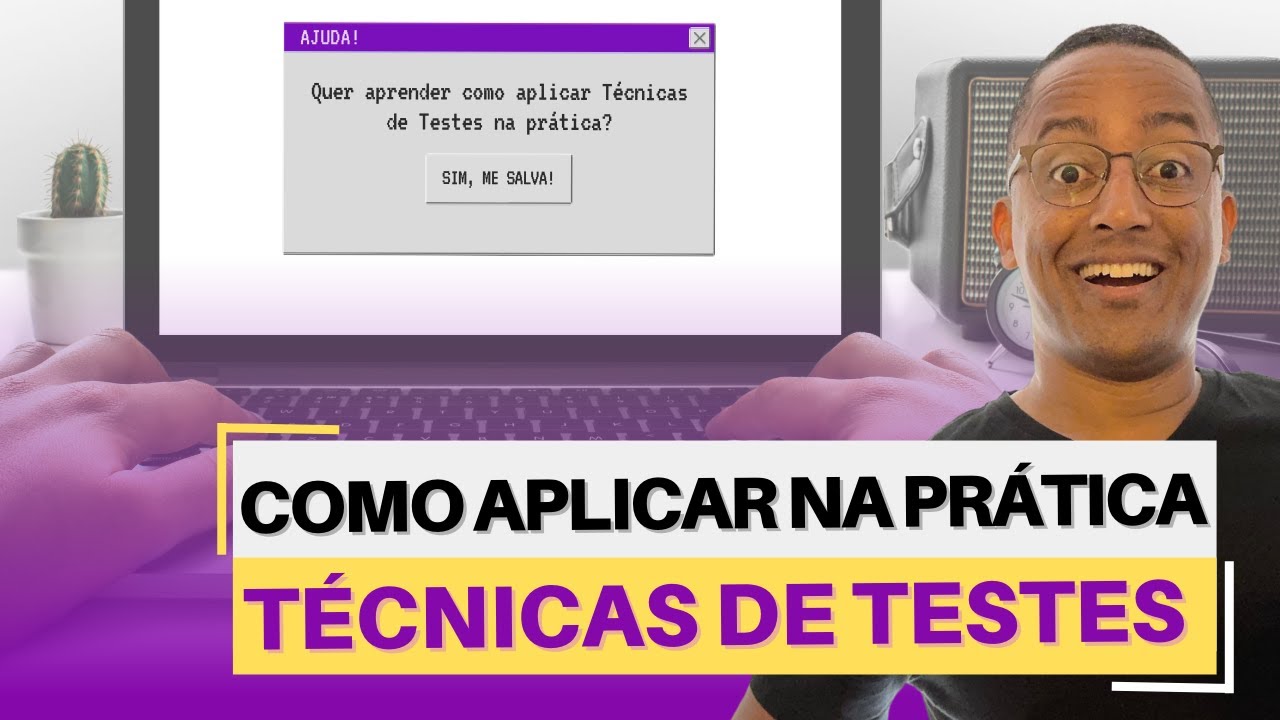 É assim que se aplica Técnicas de Testes no software que você está testando