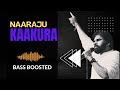 Naaraz Kaakuraa Bass Boosted
