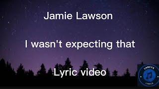 Jamie Lawson - I wasn&#39;t expecting that Lyric video