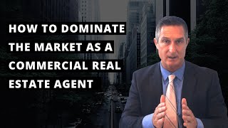 How to Dominate the Market as a Commercial Real Estate Agent