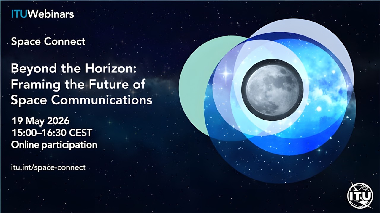 E4 – Beyond the Horizon: Framing the Future of Space Communications – ITU Space Connect
