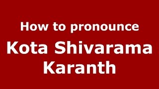 How to pronounce Kota Shivarama Karanth