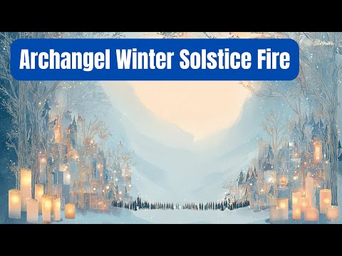 Archangel Winter Solstice Fire Transmission