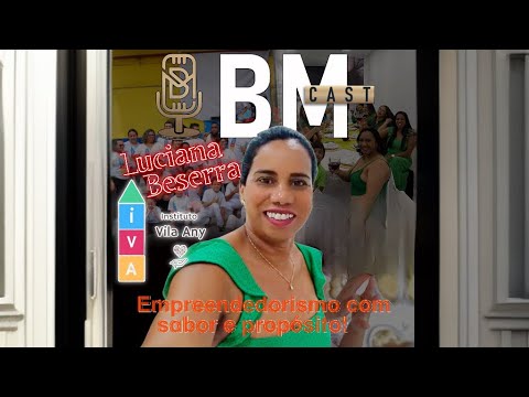 BM CAST #15 - Luciana Beserra - Sabor de Empreendedorismo