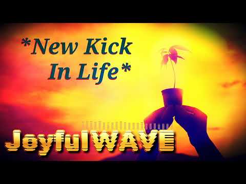 JoyfulWAVE - New Kick In Life