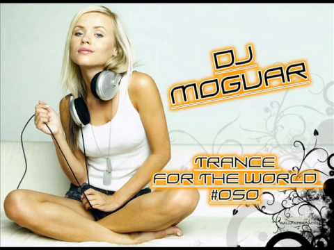 Dj Moguar - Trance for the World #050 [HQ] Part 1/4