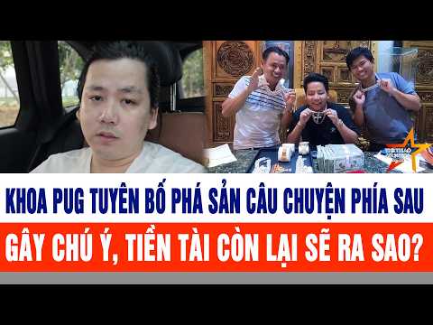 Khoa Pug tuyên bố phá sản, câu chuyện phía sau gây chú ý, tiền tài còn lại sẽ ra sao?