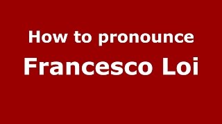 How to pronounce Francesco Loi