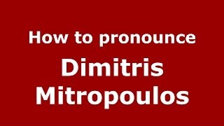 How to pronounce Dimitris Mitropoulos