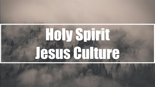 Holy Spirit - Jesus Culture (Lyrics)