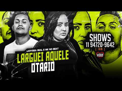LARYSSA REAL & MK NO BEAT - LARGUEI AQUELE OTÁRIO
