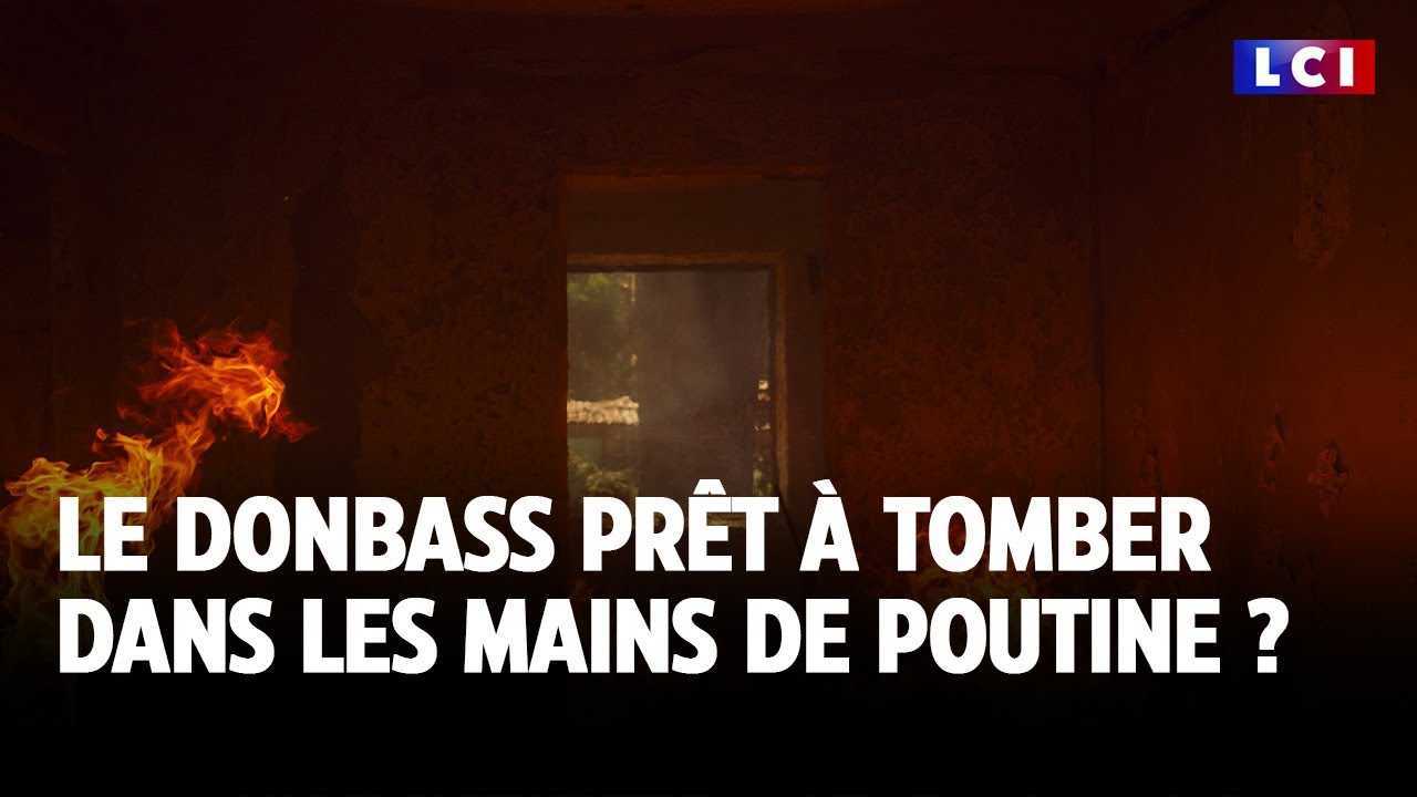 Le Donbass prêt à tomber dans les mains de Poutine ?｜LCI