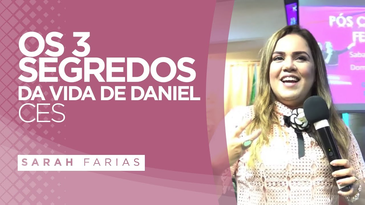 Sarah Farias - Os 3 segredos da Vida de Daniel - CES