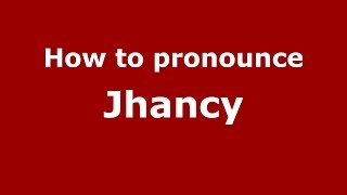How to pronounce Jhancy