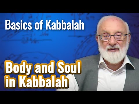 Body and Soul in Kabbalah - Basics of Kabbalah with Kabbalist Dr. Michael Laitman