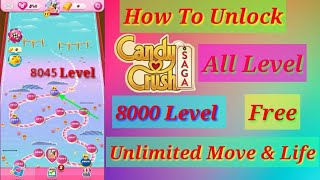 How To Unlock Candy Crush Saga All 8000 Level _ Unlimited Move and Life Free In 1 Time