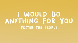 Foster The People - I Would Do Anything for You (Lyrics)