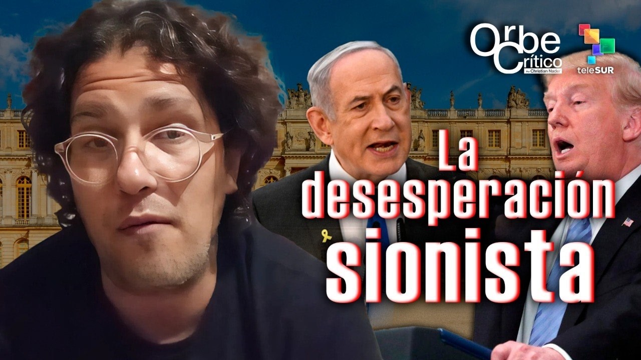 La desesperación sionista ante el Acuerdo de Versalles | #OrbeCrítico con Christian Nader
