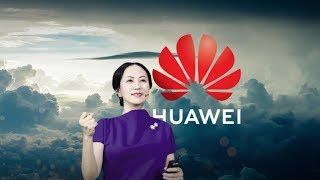 HuaweiCFOcase:WhatdoesitmeanforChina,Canada&U.S.?
