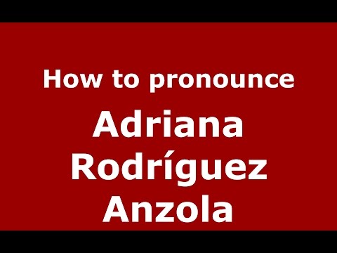 How to pronounce Adriana Rodríguez Anzola (Colombian Spanish/Colombia)  - PronounceNames.com