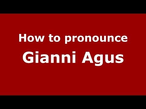 How to pronounce Gianni Agus (Italian/Italy) - PronounceNames.com