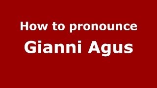 How to pronounce Gianni Agus