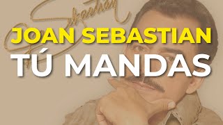 Joan Sebastian - Tú Mandas (Audio Oficial)