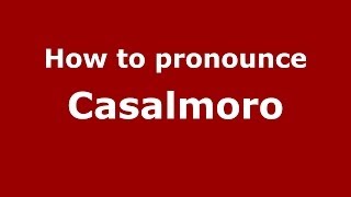 How to pronounce Casalmoro