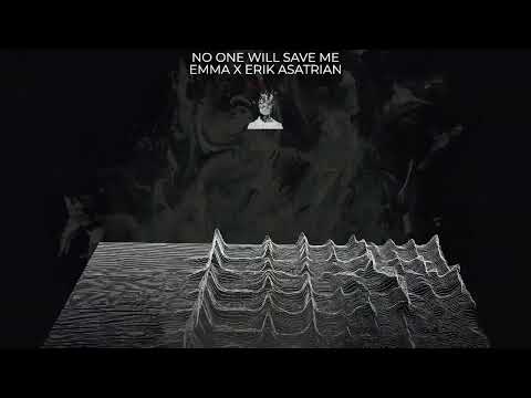 ERIK ASATRIAN X EMMA - NO ONE WILL SAVE ME