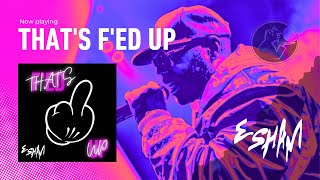 ESHAM - That's F'ed Up