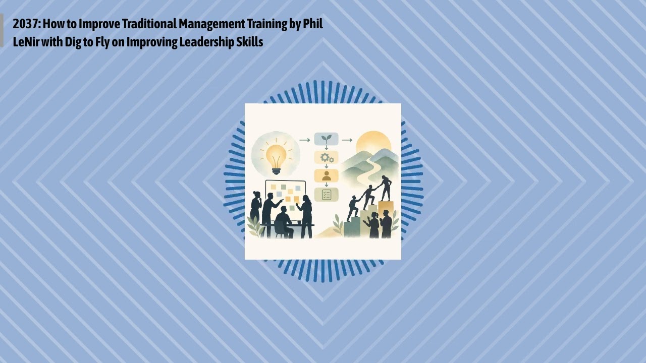 2037: How to Improve Traditional Management Training by Phil LeNir with Dig to Fly on Improving...