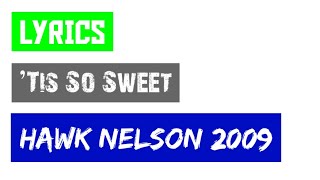 ’Tis So Sweet Lyrics_Hawk Nelson 2009
